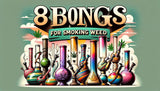 8 Bongs for Smoking Weed - SmokeWeed.com