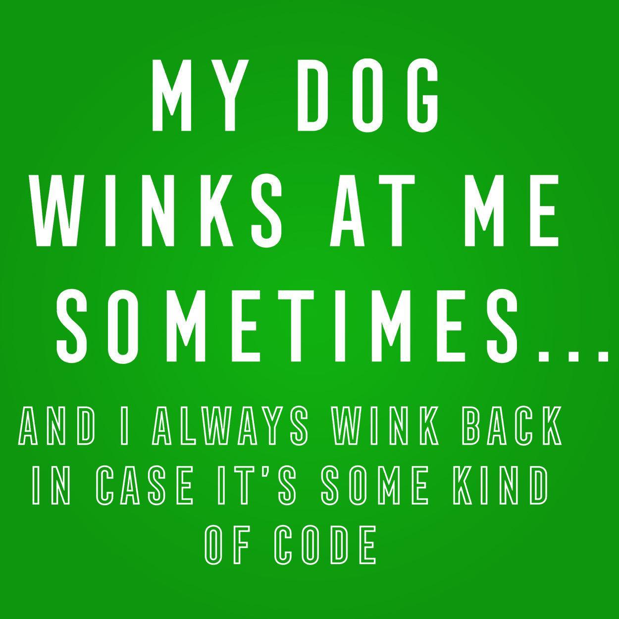 My Dog Winks At Me Sometimes 420 - SmokeWeed.com